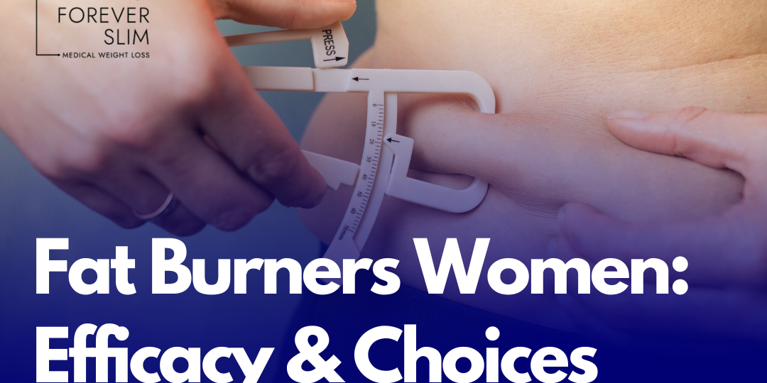 Fat Burners Women Efficacy & Choices