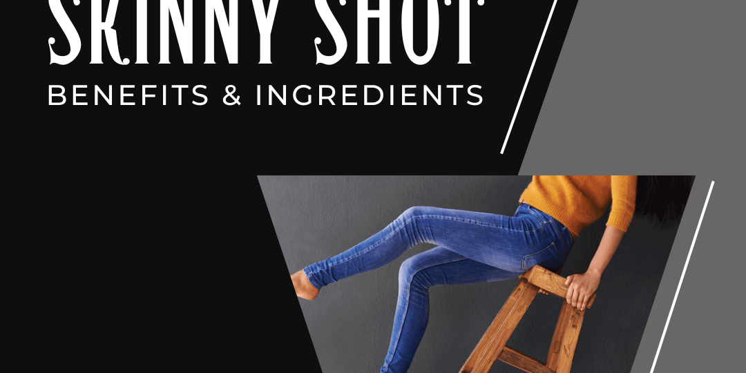 Skinny Shot Benefits & Ingredients