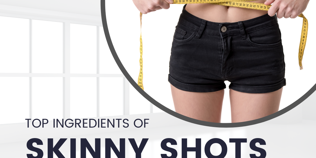 Top Ingredients Of Skinny Shots