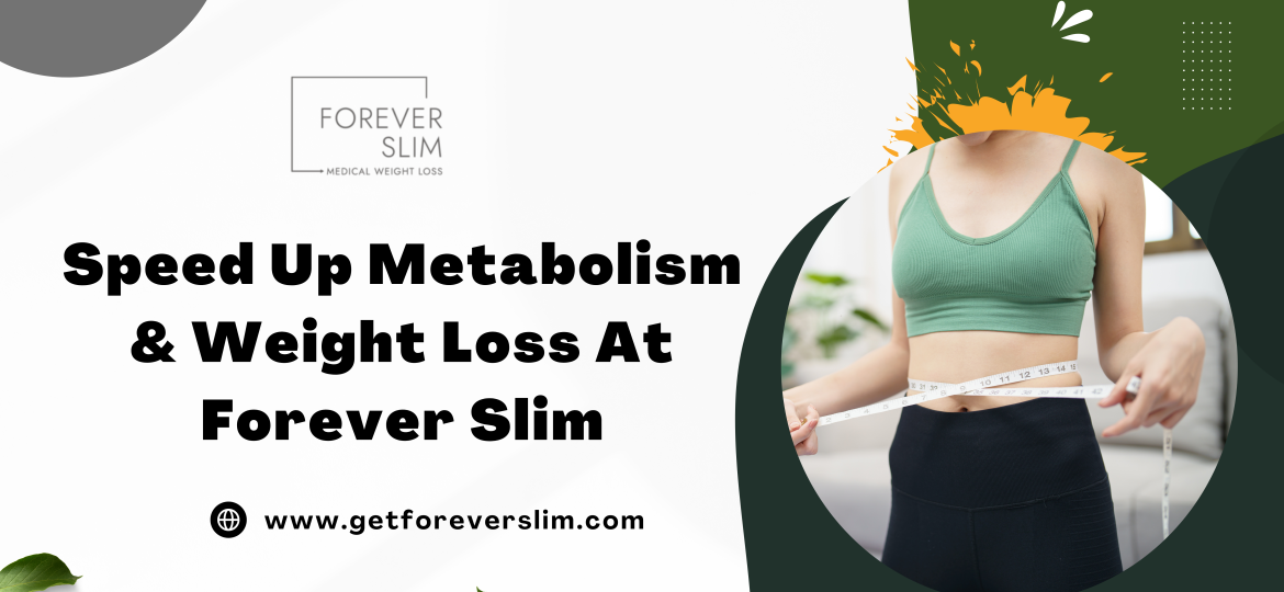 Speed Up Metabolism & Weight Loss At Forever Slim