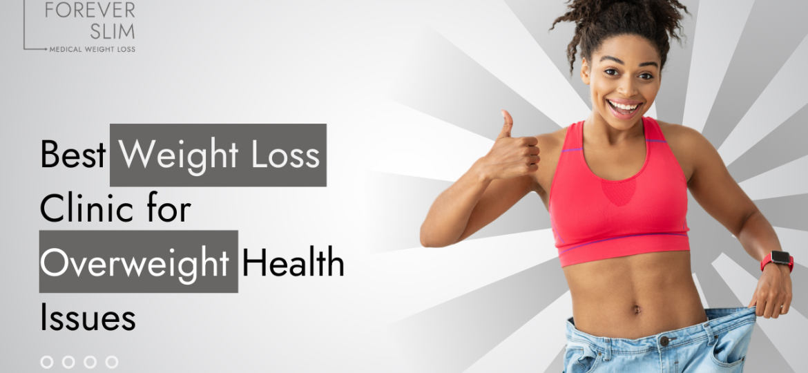 Best Weight Loss Clinic for Overweight Health Issues